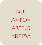 
ACE
ANTON
ARTUS
ARRIBA
